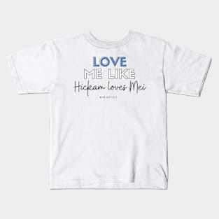 Love Me Like Hickam Loves Mei Kids T-Shirt